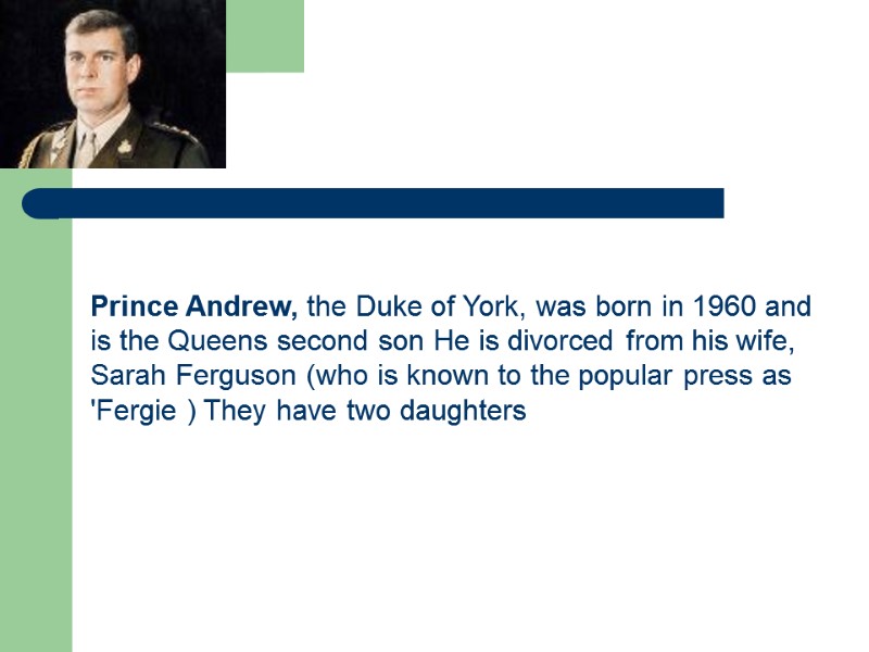 Prince Andrew, the Duke of York, was born in 1960 and is the Queens